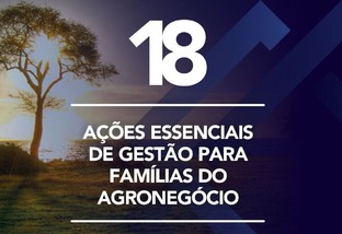 18 Ações Essenciais de Gestão para Famílias do Agronegócio