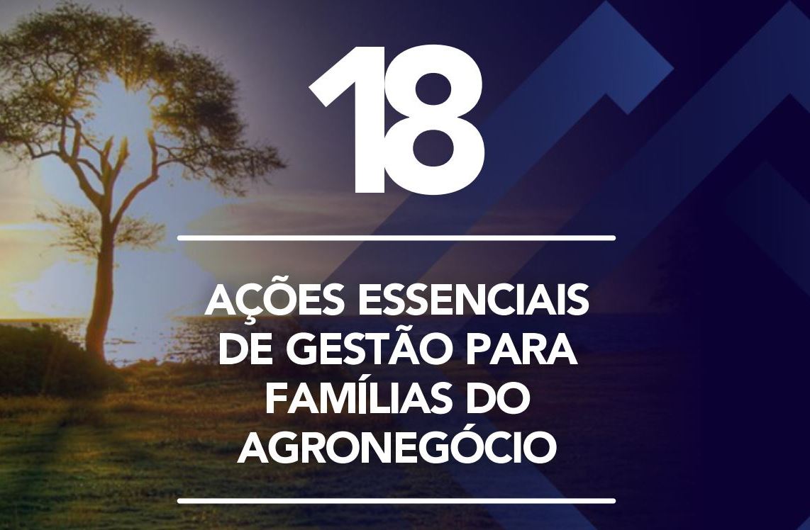 18 Ações Essenciais de Gestão para Famílias do Agronegócio